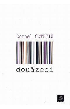 Carte Douazeci - Cornel Cotutiu editura Cornel Cotutiu