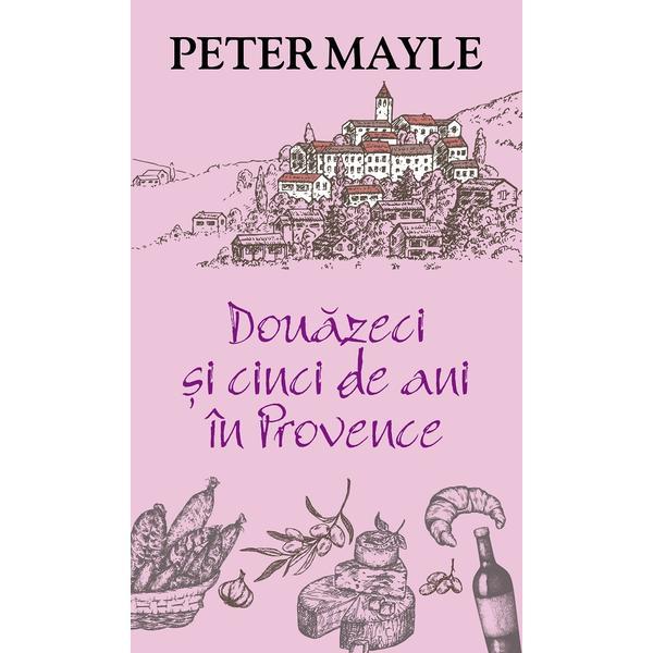 Carte Douazeci si cinci de ani in Provence - Peter Mayle