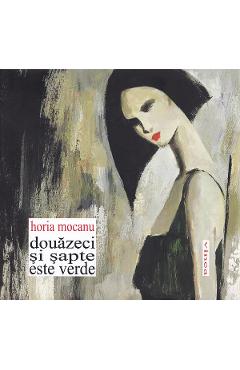 Carte Douazeci si sapte este verde - Horia Mocanu editura Horia Mocanu