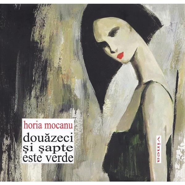 Carte Douazeci si sapte este verde - Horia Mocanu