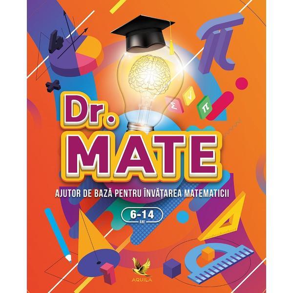 Carte Dr. Mate. Ajutor de baza pentru invatarea matematicii 6-14 ani