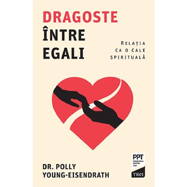 Carte Dragoste intre egali. Relatia ca o cale spirituala - Polly Young-Eisendrath