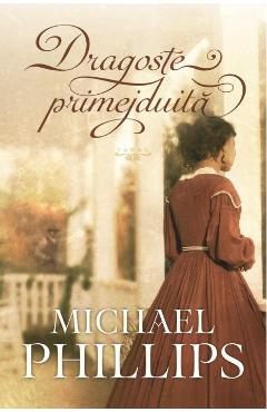 Carte Dragoste primejduita - Michael Phillips editura Michael Phillips