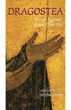 Carte Dragostea - Serafim Alexiev editura Arhimandrit Serafim Alexiev