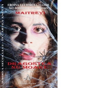 Carte Dragostea nu moare - Maitreyi (eroina lui Mircea Eliade face destainuiri cutremuratoare) Autor Maitreyi Devi