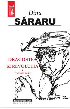 Carte Dragostea si revolutia Vol.1: Toamna rosie - Dinu Sararu editura Dinu Sararu