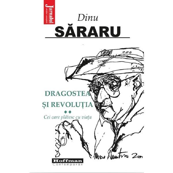 Carte Dragostea si revolutia Vol.2: Cei care platesc cu viata - Dinu Sararu