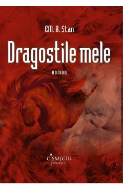 Carte Dragostile mele - Em. A. Stan editura Em.A. Stan