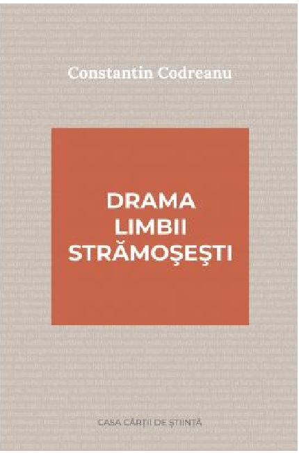 Carte Drama limbii stramosesti autor Constantin Codreanu editura Casa Cartii de Stiinta
