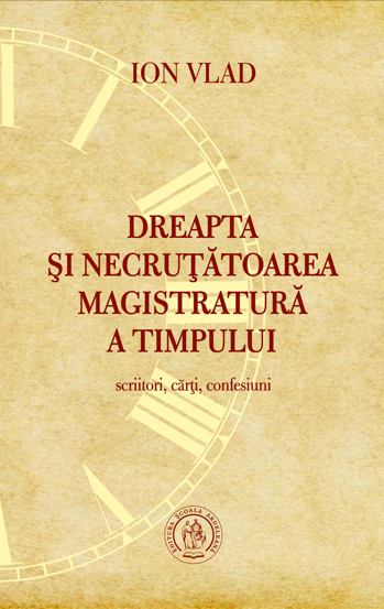 Carte Dreapta si necrutatoarea magistratura a timpului. Scriitori carti confesiuni editura Școala Ardeleană