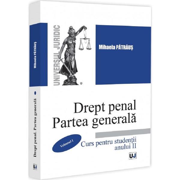 Carte Drept Penal. Partea Generala Vol.1. Curs pentru studentii anului II - Mihaela-Elvira Patraus