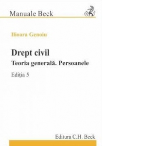 Carte Drept civil. Teoria generala. Persoanele. Editia 5 Autor Ilioara Genoiu