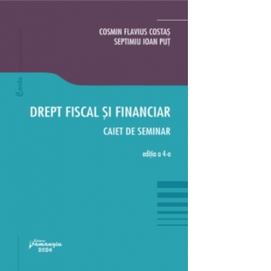 Carte Drept fiscal si financiar. Caiet de seminar. Editia a 4-a Autori Cosmin Flavius Costas