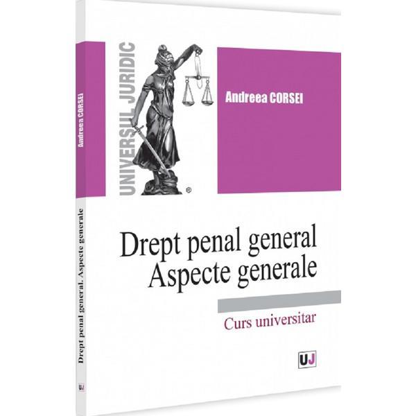 Carte Drept penal general. Aspecte generale - Andreea Corsei