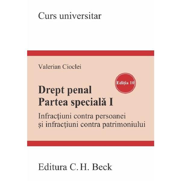 Carte Drept penal. Partea speciala 1. Infractiuni contra persoanei si infractiuni contra patrimoniului Ed.10 - Valerian Cioclei