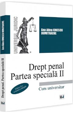 Carte Drept penal. Partea speciala II. Curs universitar Ed.2 - Ana Alina Ionescu Dumitrache editura Ana Alina Ionescu Dumitrache