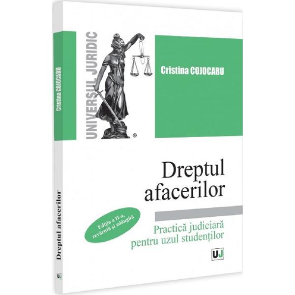 Carte Dreptul afacerilor. Practica judiciara pentru uzul studentilor Ed.2 - Cristina Cojocaru