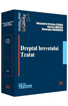 Carte Dreptul brevetului. Tratat - Alexandru Cristian Strenc