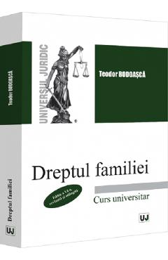 Carte Dreptul familiei. Curs universitar Ed.6 - Teodor Bodoasca editura Teodor Bodoasca