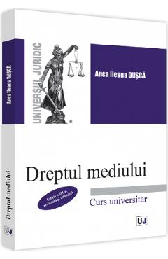 Carte Dreptul mediului - Anca Ileana Dusca editura Anca Ileana Dusca