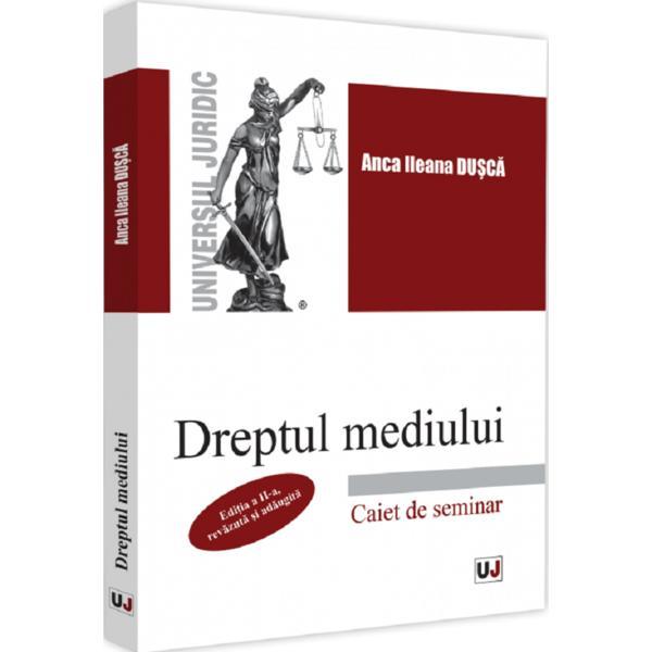 Carte Dreptul mediului. Caiet de seminar Ed.2 - Anca Ileana Dusca