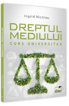 Carte Dreptul mediului. Curs universitar - Ingrid Nicolau editura Ingrid Nicolau