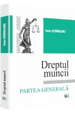 Carte Dreptul muncii.Partea generala - Valer Dorneanu editura Valer Dorneanu