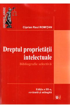 Carte Dreptul proprietatii intelectuale - Ciprian Raul Romitan editura Ciprian Raul Romitan