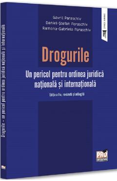 Carte Drogurile. Un pericol pentru ordinea juridica nationala si internationala Ed.2 - Gavril Paraschiv