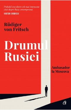 Carte Drumul Rusiei - Rudiger von Fritsch editura Rudiger Von Fritsch