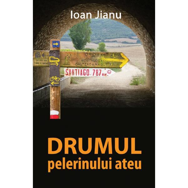 Carte Drumul pelerinului ateu - Ioan Jianu