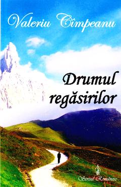 Carte Drumul regasirilor - Valeriu Cimpeanu editura Valeriu Cimpeanu