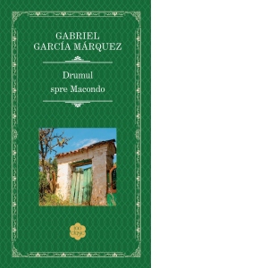 Carte Drumul spre Macondo Autor Gabriel Garcia Marquez