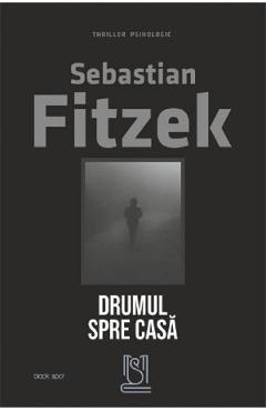 Carte Drumul spre casa - Sebastian Fitzek editura Sebastian Fitzek