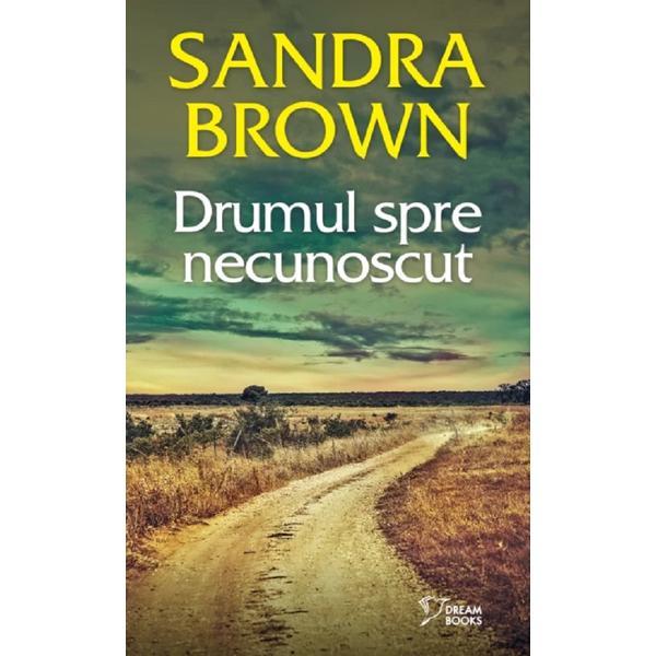 Carte Drumul spre necunoscut - Sandra Brown