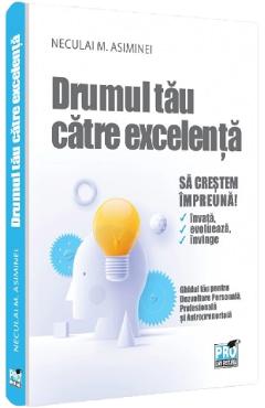 Carte Drumul tau catre excelenta - Neculai M. Asiminei editura Neculai M. Asiminei
