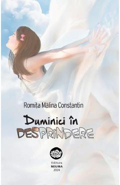 Carte Duminici in desprindere - Romita Malina Constantin editura Romita Malina Constantin