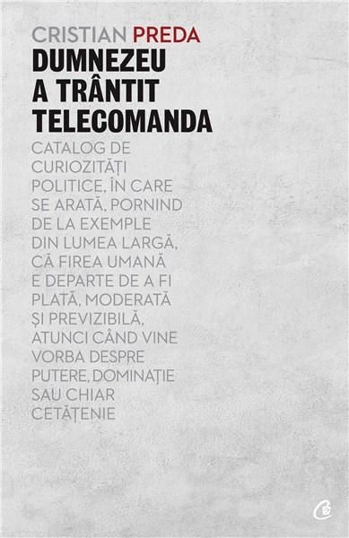 Carte Dumnezeu a trantit telecomanda autor Cristian Preda editura Curtea Veche Publishing