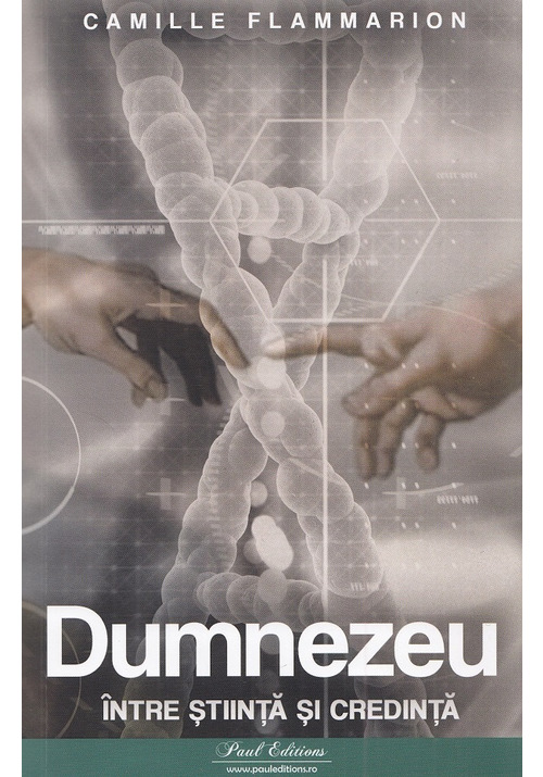 Carte Dumnezeu intre stiinta si credinta editura Paul Editions