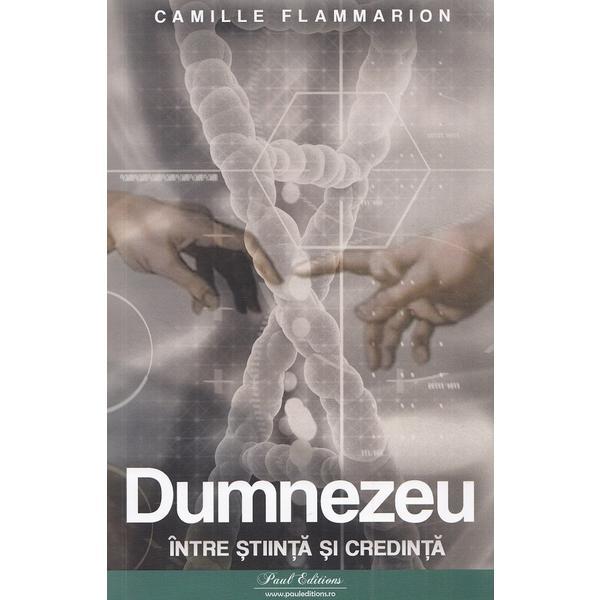 Carte Dumnezeu intre stiinta si credinta - Camille Flammarion