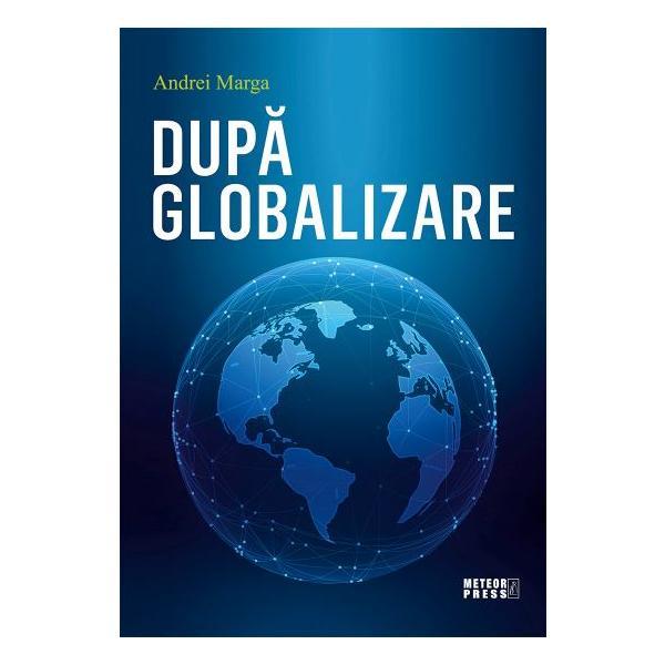 Carte Dupa Globalizare - Andrei Marga