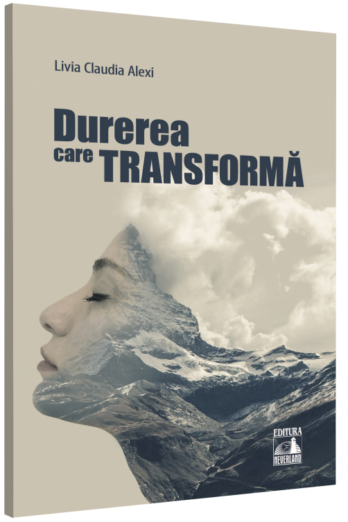 Carte Durerea care transforma autor Livia Claudia Alexi editura Neverland