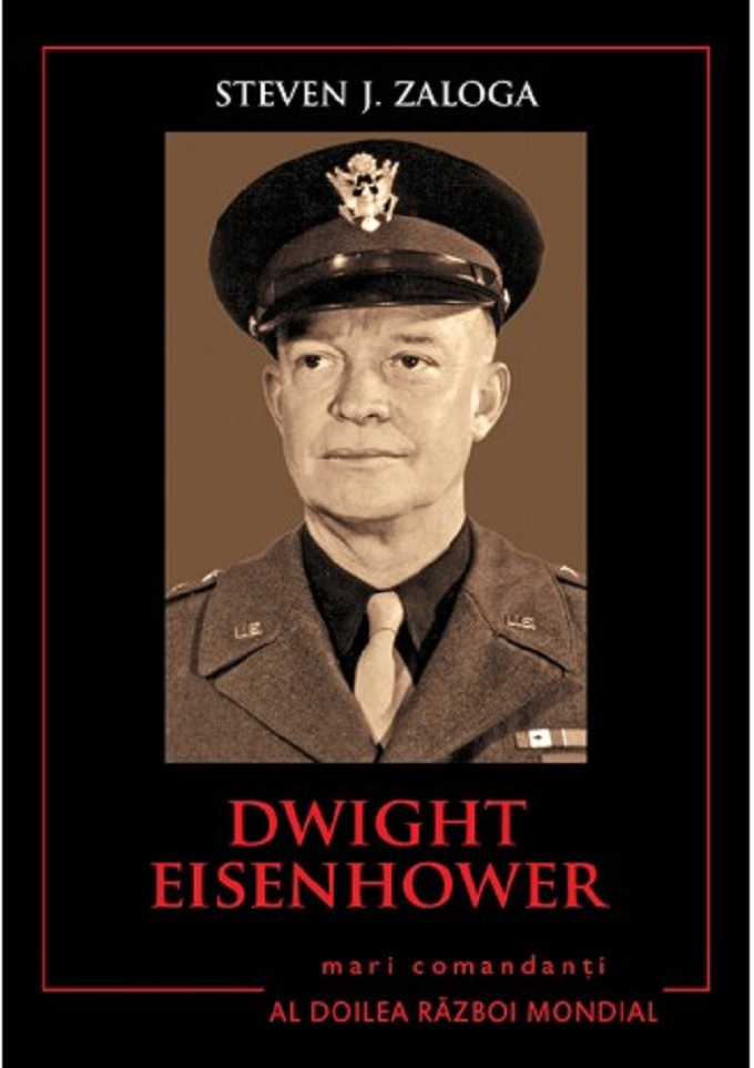 Carte Dwight Eisenhower autor Steven J. Zaloga editura Litera