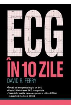 Carte ECG in 10 zile - David R. Ferry editura David R. Ferry