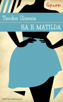 Carte Ea e Matilda/Ioan Claudiu Pipirigeanu editura Paralela 45
