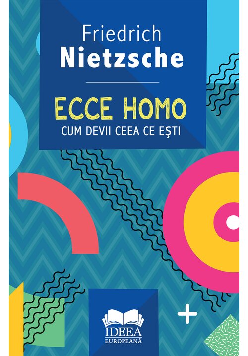 Carte Ecce homo. Cum devii ceea ce esti editura IDEEA EUROPEANA