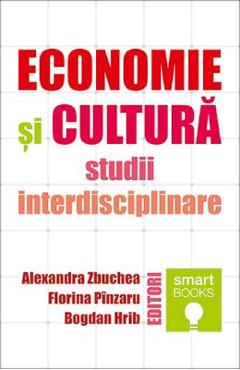 Carte Economie si cultura. Studii interdisciplinare - Alexandra Zbuchea