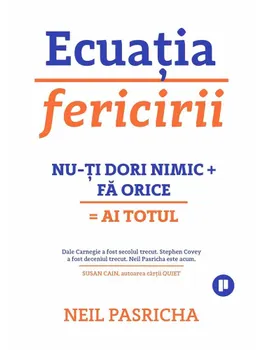 Carte Ecuatia fericirii. Nu-ti dori nimic + Fa orice = Ai totul. Editia a II-a/Neil Pasricha editura Publica