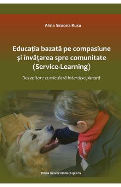 Carte Educatie bazata pe compasiune si invatare spre comunitate - Alina Simona Rusu editura Alina Simona Rusu