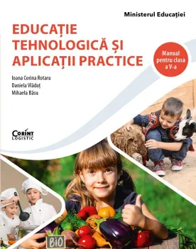 Carte Educatie tehnologica si aplicatii practice. Manual pentru clasa a V-a/Ioana Corina Rotaru
